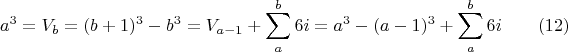 $$a^3=V_b=(b+1)^3-b^3=V_{a-1}+ \sum_a^b{6i}=a^3-(a-1)^3+\sum_a^b{6i}\qquad \e(12)$$