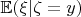 $\mathbb{E}(\xi | \zeta = y)$