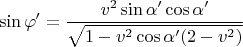 $$ \sin\varphi'=\frac{v^2\sin\alpha'\cos\alpha'}{\sqrt{1-v^2\cos\alpha'(2-v^2)}}$$