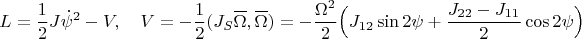 $$L=\frac{1}{2}J\dot\psi^2-V,\quad V=-\frac{1}{2}(J_S\overline\Omega,\overline\Omega)=-\frac{\Omega^2}{2}\Big(J_{12}\sin 2\psi+\frac{J_{22}-J_{11}}{2}\cos 2\psi\Big)$$