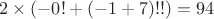 $2\times(-0!+(-1+7)!!)=94$