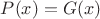 $P(x)=G(x)$
