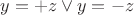 $y = +z\vee y = -z$
