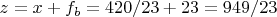 $z=x+f_b=420/23+23=949/23$