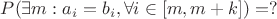$P( \exists m: a_i = b_i, \forall i \in [m, m+k] ) = ?$