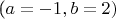 ($a=-1,b=2)$