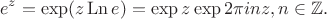 $$e^z = \exp (z \operatorname{Ln} e) = \exp z \exp 2\pi i n z, n\in\mathbb Z.$$