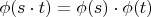 $\phi (s\cdot t)=\phi (s)\cdot \phi (t)$