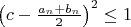 $\left(c-\frac{a_n+b_n}{2}\right)^2\le1$
