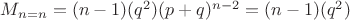 $M_{n=n}=(n-1)(q^2)(p+q)^{n-2}=(n-1)(q^2)$