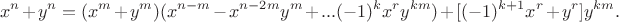 $$x^n+y^n=(x^m+y^m)(x^{n-m}-x^{n-2m}y^m+...(-1)^kx^ry^{km})+[(-1)^{k+1}x^r+y^r]y^{km}.$$