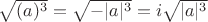 $\sqrt{(a)^3}=\sqrt{-|a|^3}=i\sqrt{|a|^3}$