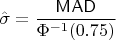 $\hat\sigma = \dfrac{\mathsf{MAD}}{\Phi^{-1}(0.75)}$