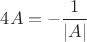$4A = - \dfrac{1}{|A|}$