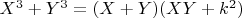 $X^3+Y^3=(X+Y)(XY+k^2)$