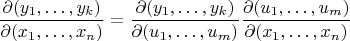 $$\dfrac{\partial(y_1, \ldots, y_k)}{\partial(x_1, \ldots, x_n)}=\dfrac{\partial(y_1, \ldots, y_k)}{\partial(u_1, \ldots, u_m)}\dfrac{\partial(u_1, \ldots, u_m)}{\partial(x_1, \ldots, x_n)}$$