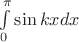 $\int \limits _0 ^\pi \sin {kx} dx$
