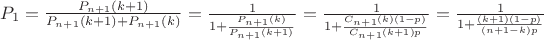 $P_1=\frac{P_{n+1}(k+1)}{P_{n+1}(k+1)+P_{n+1}(k)}=\frac1{1+\frac{P_{n+1}(k)}{P_{n+1}(k+1)}}=\frac1{1+\frac{C_{n+1}(k)(1-p)}{C_{n+1}(k+1)p}}=\frac1{1+\frac{(k+1)(1-p)}{(n+1-k)p}}$