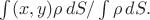 $\int(x,y)\rho\,dS/\int\rho\,dS.$