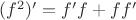 $(f^2)'=f'f+ff'$