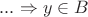 $... \Rightarrow y \in B$