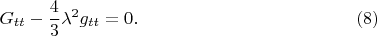 $$
G_{tt} - \frac{4}{3}\lambda^2 g_{tt} = 0. \eqno(8)
$$