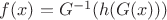 $f(x)=G^{-1}(h(G(x)))$