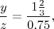 $$\frac yz = \frac{1\frac23}{0.75},$$