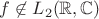 $f \not \in L_2(\mathbb R, \mathbb C)$
