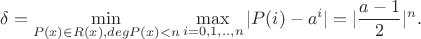 $$\delta =\min_{P(x)\in R(x),degP(x)<n}\max_{i=0,1,..,n}|P(i)-a^i|= |\frac{a-1}{2}|^n.$$