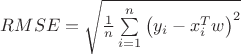 $RMSE = \sqrt {\frac{1}{n}\sum\limits_{i = 1}^n {{{\left( {{y_i} - x_i^Tw} \right)}^2}} } $