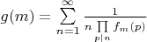 $g(m)=\sum\limits_{n=1}^{\infty}\frac1{n\prod\limits_{p|n}^{}f_{m}(p)}$