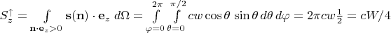$S_z^\uparrow=\int\limits_{\mathbf n\cdot\mathbf e_z>0}\mathbf s(\mathbf n)\cdot\mathbf e_z\;d\Omega=\int\limits_{\varphi=0}^{2\pi}\int\limits_{\theta=0}^{\pi/2}cw\cos\theta\,\sin\theta\,d\theta\,d\varphi=2\pi cw\frac 1 2=cW/4$