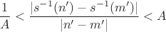 $$
\frac{1}{A} < \frac{|s^{-1}(n')-s^{-1}(m')|}{|n'-m'|} < A
$$
