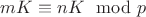 $m K  \equiv n K \mod p $