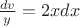 $\frac{dv}{y}=2xdx$