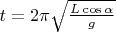 $t= 2\pi \sqrt{\frac{L \cos \alpha}{g}}$