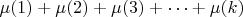 $\mu(1) + \mu(2) + \mu(3) + \dots + \mu(k)$