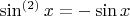 $\sin^{(2)} x = - \sin x$