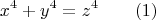 $$x^4+y^4=z^4\qquad (1)$$