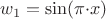 $$w_1=\sin(\pi{\cdot}x)$$