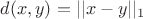 $d(x,y)=||x-y||_1$