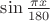 $\sin \frac{\pi x}{180}$