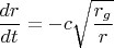 $$\frac{dr}{dt} = - c \sqrt{\frac{r_g }{ r}}$$