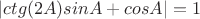 $|ctg(2A)sinA+cosA|=1$