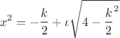 $$x^2=-\frac {k}{2}+\iota\sqrt{4-\frac {k}{2}^2}$$