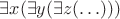 $\exists x(\exists y(\exists z(\ldots)))$