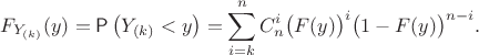 $$F_{Y_{(k)}}(y) = \mathsf P\left(Y_{(k)}<y\right)= \sum\limits_{i=k}^n C_n^i \bigl(F(y)\bigr)^i \bigl(1-F(y)\bigr)^{n-i}.$$