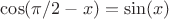 $\cos(\pi/2-x)=\sin(x)$