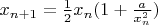 $x_{n+1}=\frac{1}{2}x_n(1+\frac{a}{x_{n}^2})$